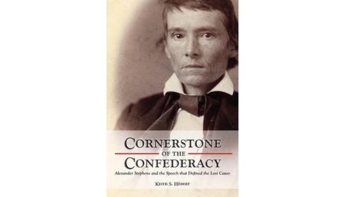 Cornerstone of the Confederacy - Alexander Stephens and the Speech that Defined the Lost Cause